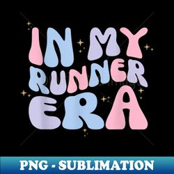 In My Running Era Runner Marathon Jogging Fitness Sport Cute - Creative Sublimation PNG Download - Spice Up Your Sublimation Projects