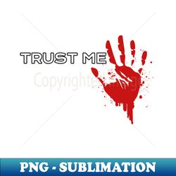 Trust Me - Funny Horror Shirt - Modern Sublimation PNG File - Unleash Your Creativity