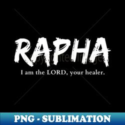 Rapha I am the Lord your healer - High-Resolution PNG Sublimation File - Add a Festive Touch to Every Day