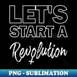 Lets Start A Revolution - Vintage Sublimation PNG Download - Instantly Transform Your Sublimation Projects