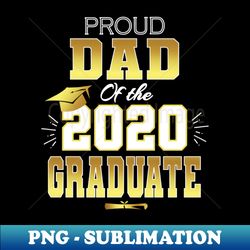 Proud Dad Of A 2020 Senior Class Graduate Cool Graduation - Special Edition Sublimation PNG File - Instantly Transform Your Sublimation Projects