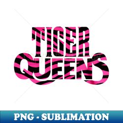 Tiger Queens - PNG Transparent Sublimation Design - Boost Your Success with this Inspirational PNG Download