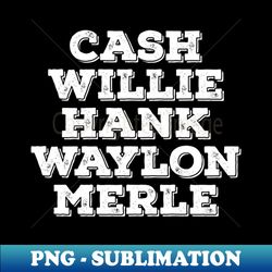 Cash Willie Hank Waylon Merle - Elegant Sublimation PNG Download - Unleash Your Inner Rebellion