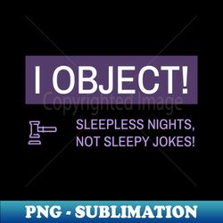 Law Student I Object Sleepless Nights Not Sleepy Jokes - Digital Sublimation Download File - Unlock Vibrant Sublimation Designs