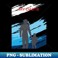 my dad is a  hero - Exclusive PNG Sublimation Download - Perfect for Sublimation Art