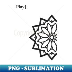 Play Black  White Minimal  inspirational meanings - Special Edition Sublimation PNG File - Perfect for Creative Projects