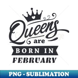 You are February Queen - Artistic Sublimation Digital File - Add a Festive Touch to Every Day