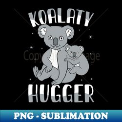 Koala Bear - Koalaty Hugger Funny Hugging Pun Koala Lover - Stylish Sublimation Digital Download - Unlock Vibrant Sublimation Designs
