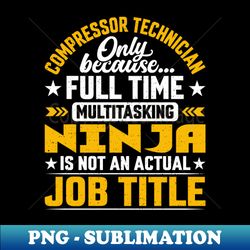 Compressor Technician Job Title - Compressor Technologist - Decorative Sublimation PNG File - Unlock Vibrant Sublimation Designs