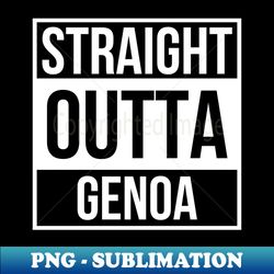 Straight Outta Genoa - Instant Sublimation Digital Download - Add a Festive Touch to Every Day
