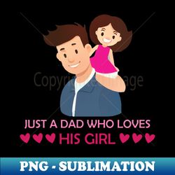 Just a dad who loves his girl - Aesthetic Sublimation Digital File - Defying the Norms