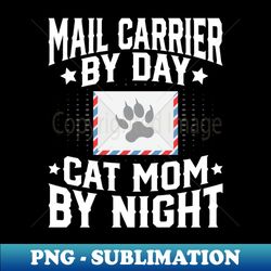 cat lover mail carrier by day cat mom by night mail lady - exclusive sublimation digital file - vibrant and eye-catching typography