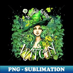A Little Green Witchy - PNG Transparent Sublimation Design - Bold & Eye-catching