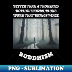 Buddhism Better than a thousand hollow words is one word that brings peace - Instant Sublimation Digital Download - Capture Imagination with Every Detail