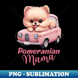 Pomeranian mama - Special Edition Sublimation PNG File - Perfect for Personalization