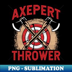 axe thrower - funny axe throwing lover saying - stylish sublimation digital download - revolutionize your designs