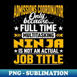 Admissions Coordinator Job Title - Funny Admissions Director - Instant Sublimation Digital Download - Add a Festive Touch to Every Day