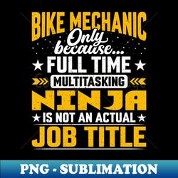 Funny Bike Repairman Technician - Bike Mechanic Job Title - High-Quality PNG Sublimation Download - Bold & Eye-catching