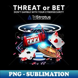 Threat or Bet 3 - Special Edition Sublimation PNG File - Fashionable and Fearless