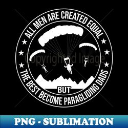 Mens the Best Become Paragliding Dads Funny Paraglider Papa - Unique Sublimation PNG Download - Vibrant and Eye-Catching Typography