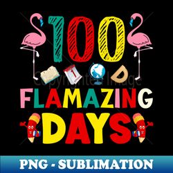 100 Flamazing Days - Cute Flamingo Lover 100th Day of School - Premium Sublimation Digital Download - Defying the Norms