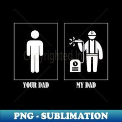 Your Dad My Dad Welder - PNG Sublimation Digital Download - Bring Your Designs to Life
