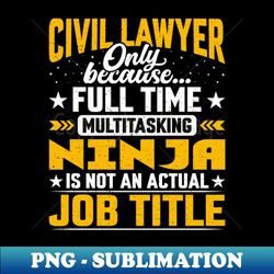 Civil Lawyer Job Title - Funny Civil Solicitor Advocate - Digital Sublimation Download File - Unlock Vibrant Sublimation Designs