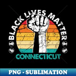 Connecticut black lives matter political protest - Trendy Sublimation Digital Download - Defying the Norms