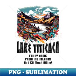 Funny Lake Titicaca Hand Drawn Peru  Bolivia Artistic Graphic - Premium Sublimation Digital Download - Perfect for Sublimation Mastery