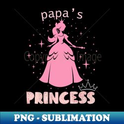 papas princess - PNG Transparent Digital Download File for Sublimation - Boost Your Success with this Inspirational PNG Download