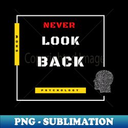 Never look back - Exclusive Sublimation Digital File