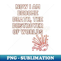 OPPENHEIMER NOW I BECOME DEATH DESTROYER OF WORLDS - Trendy Sublimation Digital Download