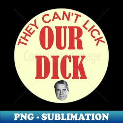 They Can't Lick Our Dick - High-Resolution PNG Sublimation File