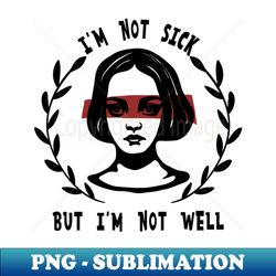 I'm Not Sick - Creative Sublimation PNG Download