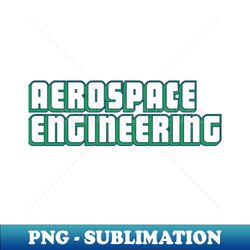 Aerospace Engineering - PNG Transparent Sublimation Design