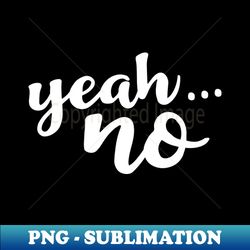 Yeah... no 1 - Retro PNG Sublimation Digital Download