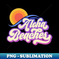 Aloha Beaches - Sublimation-Ready PNG File