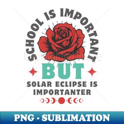 School Is Important But Solar Eclipse Is Importanter - Exclusive PNG Sublimation Download
