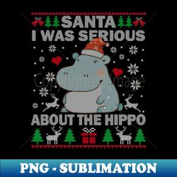 Ugly Christmas Santa I Was Serious About the Hippo - Professional Sublimation Digital Download
