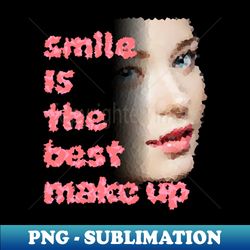 Smile is the best make up - Sublimation-Ready PNG File