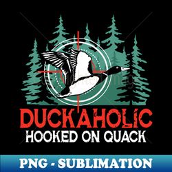 Duckaholic Hooked On Quack - Unique Sublimation PNG Download