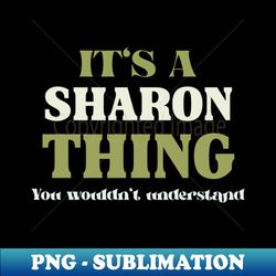 It's a Sharon Thing You Wouldn't Understand - Trendy Sublimation Digital Download