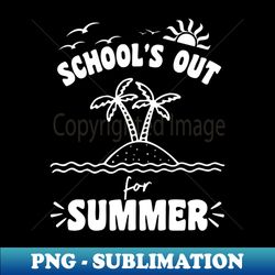 School Out For Summer - Professional Sublimation Digital Download