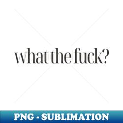 what the fuck - unique sublimation png download