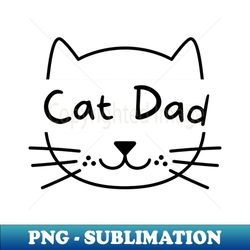 Cat Dad - High-Resolution PNG Sublimation File