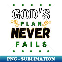 Gods Plan Never Fails - High-Quality PNG Sublimation Download