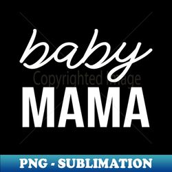 baby mama - professional sublimation digital download