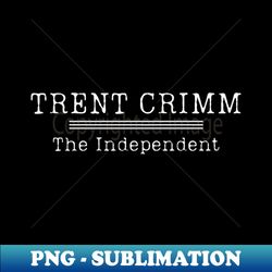 Trent Crimm The Independent - PNG Transparent Digital Download File for Sublimation