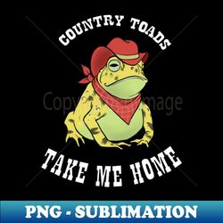 Country Toads Take Me Home - Elegant Sublimation PNG Download