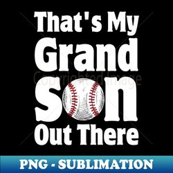 that's my grandson out there - unique sublimation png download